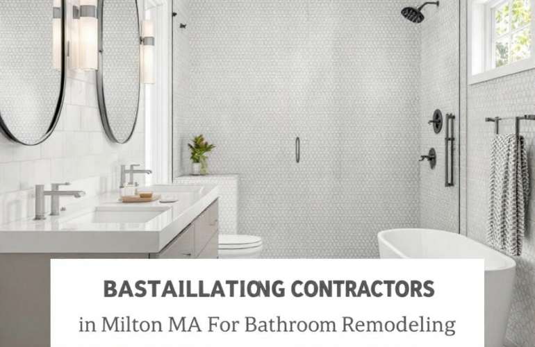 Discover the Best Tile Installation Contractors Near Milton MA for Your Bathroom Remodeling Needs