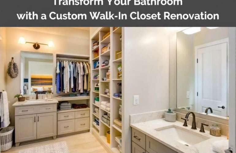 Unveiling the Magic through Bathroom Renovation with Custom Walk-In Closet